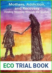 Mothers, Addiction, and Recovery: Finding Meaning through the Journey
