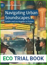 Navigating Urban Soundscapes: Dublin and Los Angeles in Fiction (Literary Urban Studies)