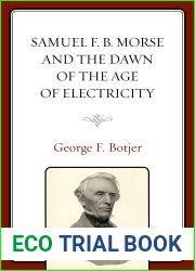 Samuel F. B. Morse and the Dawn of the Age of Electricity