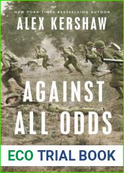 Against All Odds: A True Story of Ultimate Courage and Survival in World War II