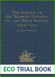 The Voyage of Sir Robert Dudley, afterwards styled Earl of Warwick and Leicester and Duke of Northumberland, to the West Indies, 1594-1595, narrated by Capt. Wyatt, by himself, and by Abram Kendall, M