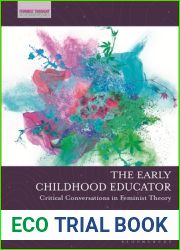 Early Childhood Educator, The: Critical Conversations in Feminist Theory (Feminist Thought in Childhood Research)