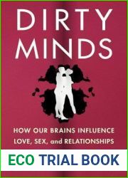Dirty Minds: How Our Brains Influence Love, Sex, and Relationships