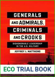 Generals and Admirals, Criminals and Crooks: Dishonorable Leadership in the U.S. Military