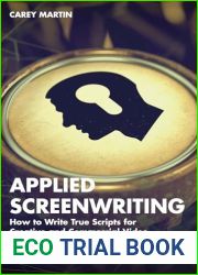 Applied Screenwriting: How to Write True Scripts for Creative and Commercial Video