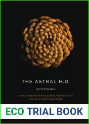 The Astral H.D.: Occult and Religious Sources and Contexts for H.D.|s Poetry and Prose