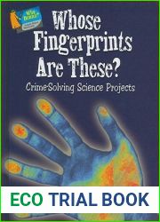 Whose Fingerprints Are These?: Crime-Solving Science Projects (Who Dunnit? Forensic Science Experiments)