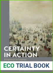 Certainty in Action: Wittgenstein on Language, Mind and Epistemology