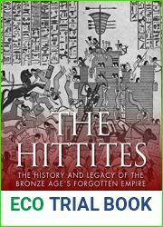 The Hittites: The History and Legacy of the Bronze Age|s Forgotten Empire