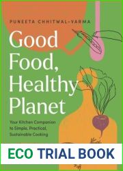 Good Food, Healthy Planet: Your Kitchen Companion to Simple, Practical, Sustainable Cooking
