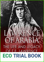 Lawrence of Arabia: The Life and Legacy of T.E. Lawrence