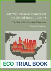 Post-War Business Planners in the United States, 1939-48: The Rise of the Corporate Moderates
