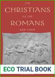 The Christians as the Romans Saw Them