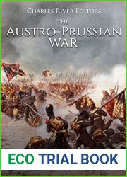 The Austro-Prussian War: The History and Legacy of the Conflict that Resulted in Prussian Dominance over Germany
