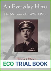 An Everyday Hero: The Memoirs of a WWII Pilot