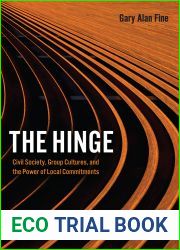 The Hinge: Civil Society, Group Cultures, and the Power of Local Commitments