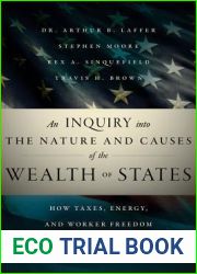 An Inquiry into the Nature and Causes of the Wealth of States: How Taxes, Energy, and Worker Freedom Change Everything