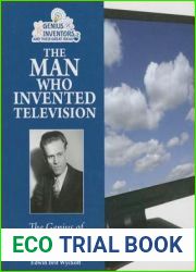The Man Who Invented Television: The Genius of Philo T. Farnsworth (Genius Inventors and Their Great Ideas)