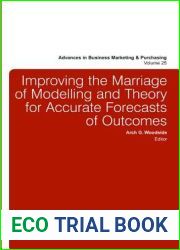 Improving the Marriage of Modeling and Theory for Accurate Forecasts of Outcomes (Advances in Business Marketing and Purchasing, 25)