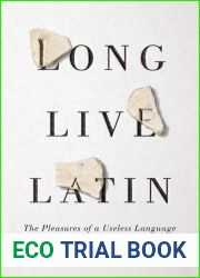 Long Live Latin: The Pleasures of a Useless Language
