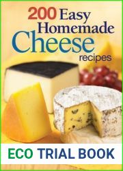 200 Easy Homemade Cheese Recipes: From Cheddar and Brie to Butter and Yogurt