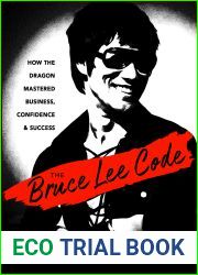 The Bruce Lee Code: How the Dragon Mastered Business, Confidence, and Success