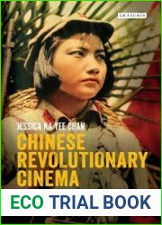 Chinese Revolutionary Cinema: Propaganda, Aesthetics and Internationalism 1949-1966 (International Library of the Moving Image)