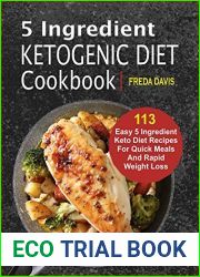 5 Ingredient Ketogenic Diet Cookbook: 113 Easy 5 Ingredient Keto Diet Recipes For Quick Meals And Rapid Weight Loss