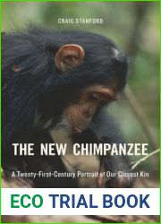 The New Chimpanzee: A Twenty-First-Century Portrait of Our Closest Kin