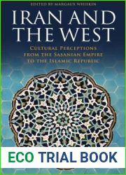 Iran and the West: Cultural Perceptions from the Sasanian Empire to the Islamic Republic (International Library of Iranian Studies)