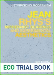 Jean Rhys|s Modernist Bearings and Experimental Aesthetics (Historicizing Modernism)