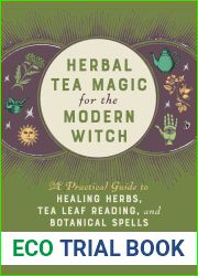 Herbal Tea Magic for the Modern Witch: A Practical Guide to Healing Herbs, Tea Leaf Reading, and Botanical Spells (Books for Modern Witches)