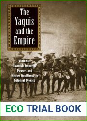 The Yaquis and the Empire: Violence, Spanish Imperial Power, and Native Resilience in Colonial Mexico (The Lamar Series in Western History)