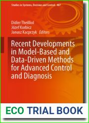 Recent Developments in Model-Based and Data-Driven Methods for Advanced Control and Diagnosis (Studies in Systems, Decision and Control Book 467)