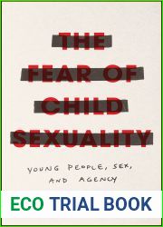 The Fear of Child Sexuality: Young People, Sex, and Agency