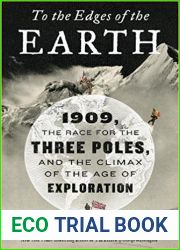 To the Edges of the Earth: 1909, the Race for the Three Poles, and the Climax of the Age of Exploration