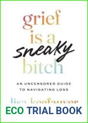 Grief is a Sneaky Bitch: An Uncensored Guide to Navigating Loss
