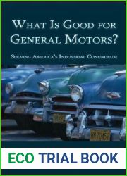 What Is Good for General Motors?: Solving America|s Industrial Conundrum