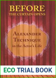 Before the Curtain Opens: Alexander Technique in the Actor|s Life