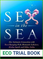 Sex in the Sea: Our Intimate Connection with Sex-Changing Fish, Romantic Lobsters, Kinky Squid, and Other Salty Erotica of the Deep