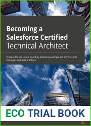 Becoming a Salesforce Certified Technical Architect: Prepare for the review board by practicing example-led architectural strategies and best practices