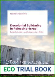 Decolonial Solidarity in Palestine-Israel: Settler Colonialism and Resistance from Within
