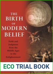 The Birth of Modern Belief: Faith and Judgment from the Middle Ages to the Enlightenment