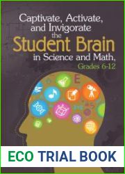 Captivate, Activate, and Invigorate the Student Brain in Science and Math, Grades 6-12