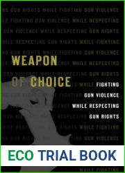 Weapon of Choice: Fighting Gun Violence While Respecting Gun Rights