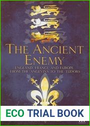 The Ancient Enemy: England, France and Europe from the Angevins to the Tudors