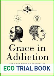 Grace in Addiction: The Good News of Alcoholics Anonymous for Everybody