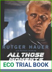 All Those Moments: Stories of Heroes, Villains, Replicants, and Blade Runners
