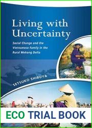 Living with Uncertainty: Social Change and the Vietnamese Family in the Rural Mekong Delta