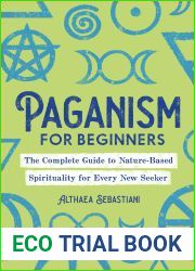 Paganism for Beginners: The Complete Guide to Nature-Based Spirituality for Every New Seeker